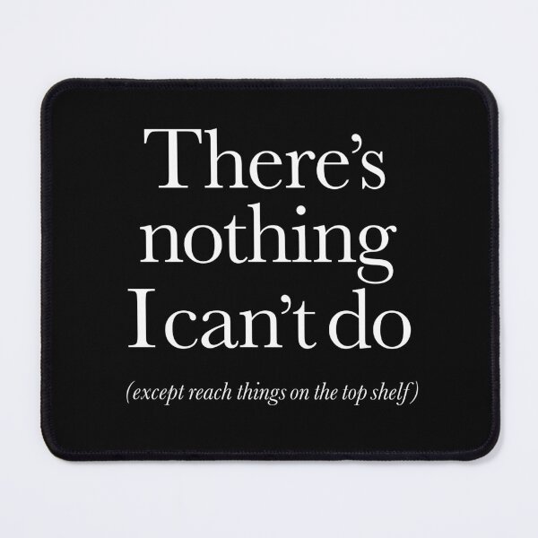 Item preview, There's nothing I can't do, except reach things on the top shelf v.6 designed and sold by x1brett.