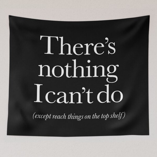 Item preview, There's nothing I can't do, except reach things on the top shelf v.6 designed and sold by x1brett.