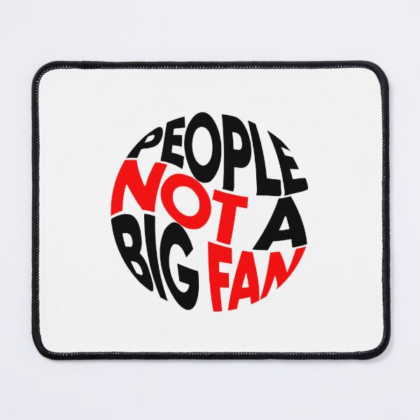 Item preview, People... not a big fan designed and sold by Bigilyy.
