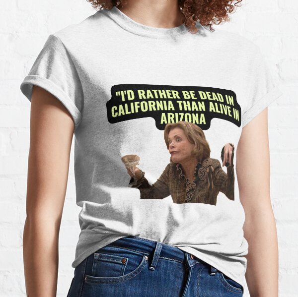 Vista previa del artículo con la obra «frases de lucille bluth - Preferiría estar muerta en California que viva en Arizona», diseñado y vendido por jijika119.