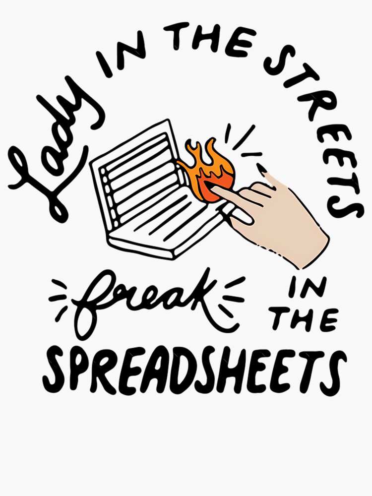 Lady in the Streets Freak in the Spreadsheets Spreadsheets Sticker for Sale by igqlmotoevg82 Redbubble