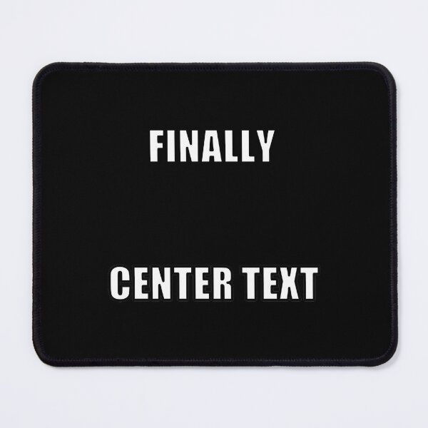 Item preview, Finally Center Text 	 designed and sold by bywwbfvh48.