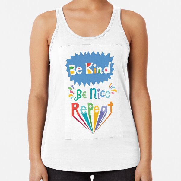 be kind be nice repeat Racerback Tank Top