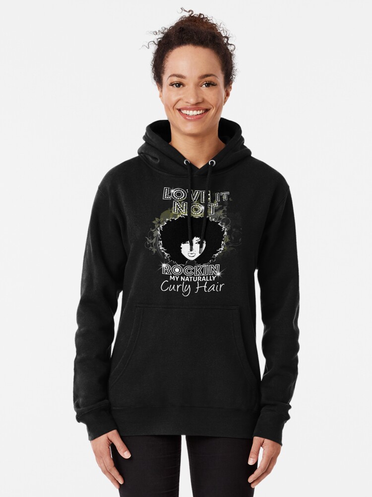 Im Rockin My Naturally Curly Hair Natural Hair Quotes Pullover