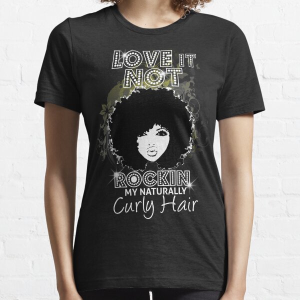 Im Rockin My Naturally Curly Hair Natural Hair Quotes Essential T-Shirt