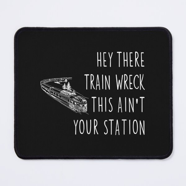 Item preview, Hey There Train Wreck No Drama Random Quote Saying Meme  designed and sold by MathyRorie.