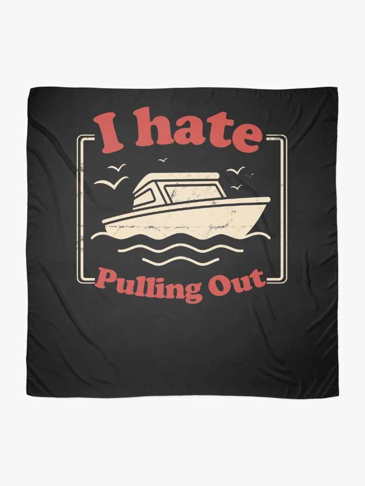 Aperçu 2 sur 3. Foulard avec l'œuvre I Hate Pulling Out Boat Men's I Hate Pulling Out Gear créée et vendue par DynamicDesign.