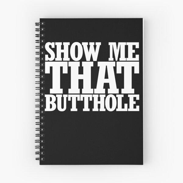 Item preview, Show Me That Butthole Gear designed and sold by DynamicDesign.