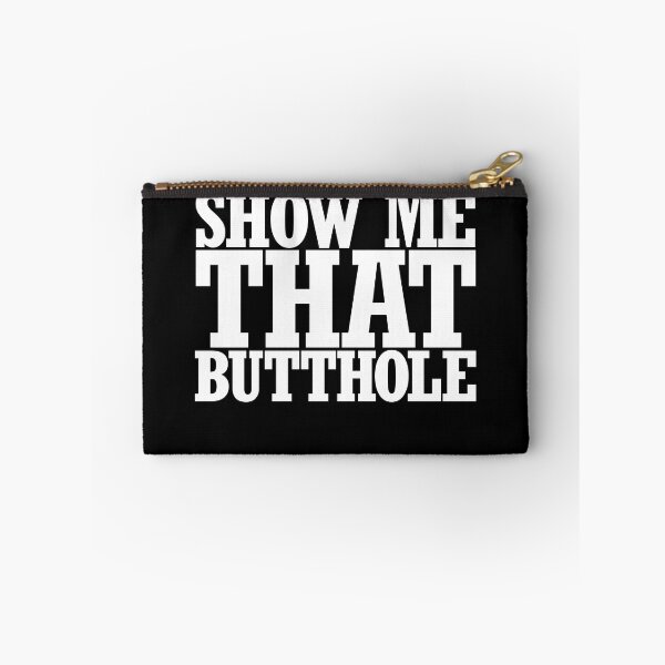 Item preview, Show Me That Butthole Gear designed and sold by DynamicDesign.