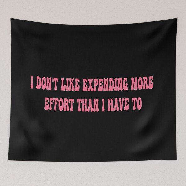 Item preview, Copy of I don’t like expending more effort than I have to designed and sold by HamzaDiscovers.