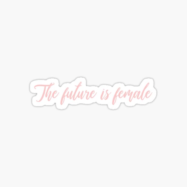 The future is female sticker Sticker