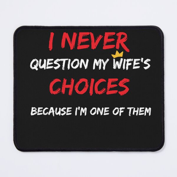 Item preview, father's day, i never question my wife's choices because im one of them lovely husband t-shirt designed and sold by TownDesigns.