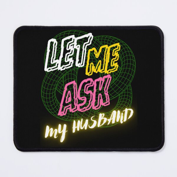 Item preview, LET ME ASK MY HUSBAND FUNNY GIFTS FOR COUPLES designed and sold by Filmharmony.