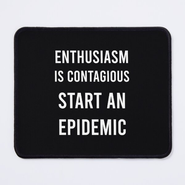Item preview, Enthusiasm Is Contagious Start An Epidemic 	 designed and sold by cpkgftopvr99.
