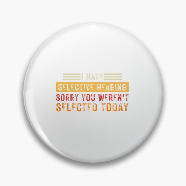 Item preview, I Have Selective Hearing sorry You Weren't Selected Today designed and sold by FarisyStore.