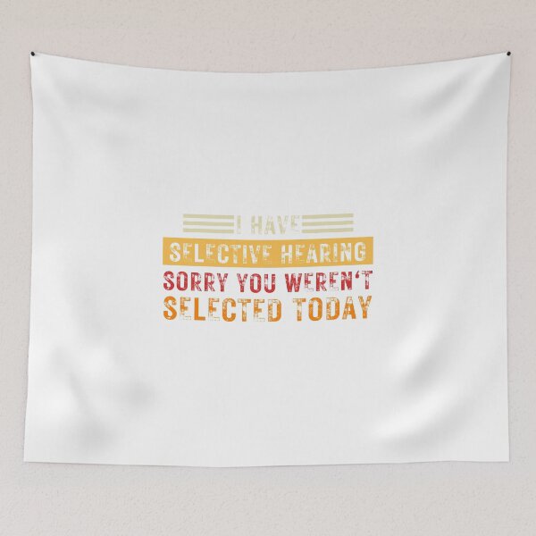 Item preview, I Have Selective Hearing sorry You Weren't Selected Today designed and sold by FarisyStore.
