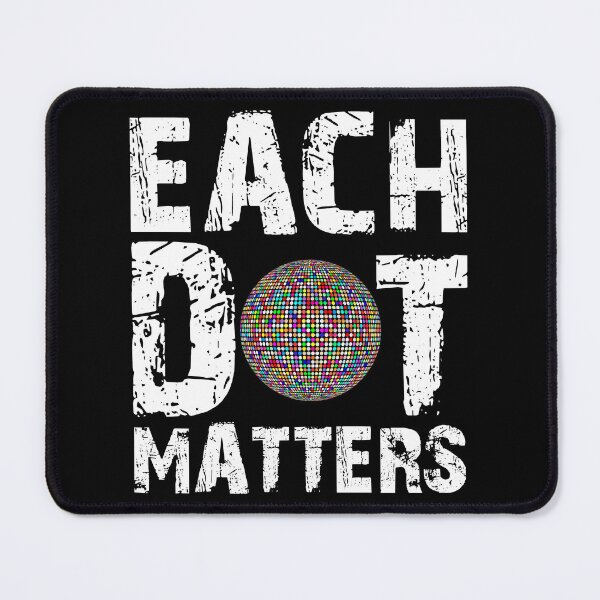 Item preview, Each Dot Matters designed and sold by HorizonDesignz.