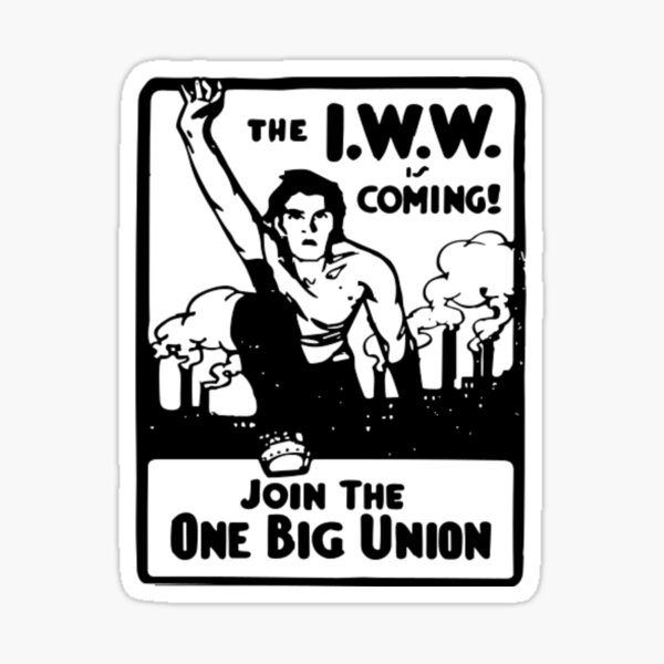 I.W.W. Sticker: I.W.W.: One Big Union of All The Workers. The Greatest  Thing On Earth · The University of Michigan and the Great War