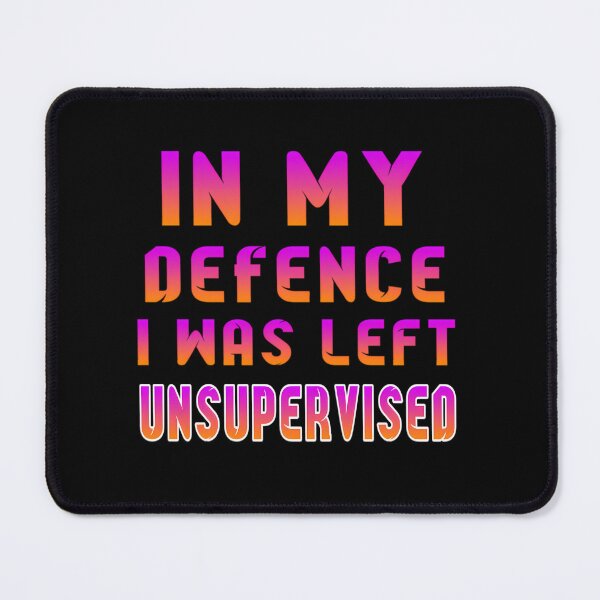 Item preview, In My Defence I Was Left Unsupervised 	  	 designed and sold by gatqvyqt25.