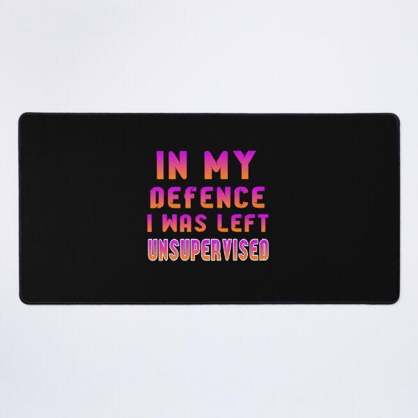 Item preview, In My Defence I Was Left Unsupervised 	  	 designed and sold by gatqvyqt25.