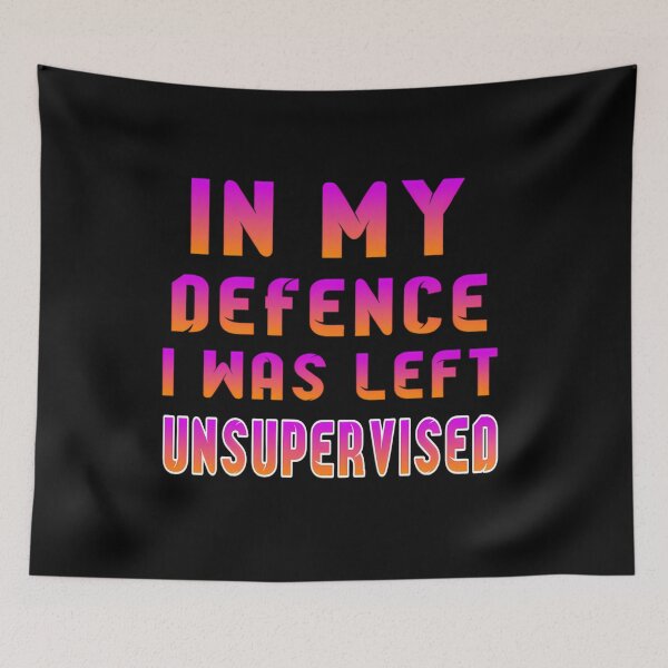 Item preview, In My Defence I Was Left Unsupervised 	  	 designed and sold by gatqvyqt25.