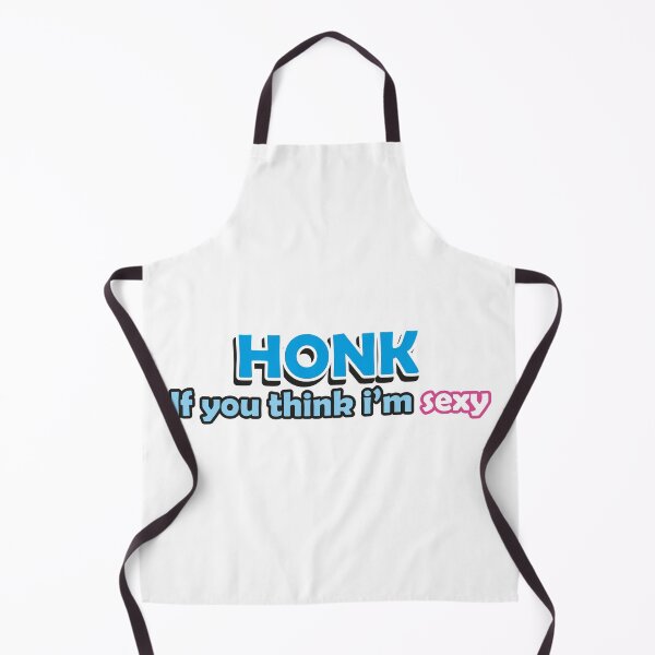 Item preview, Honk: If You Think I'm Sexy | Funny meme, Fun, Girls quote designed and sold by RevivalGraphic.
