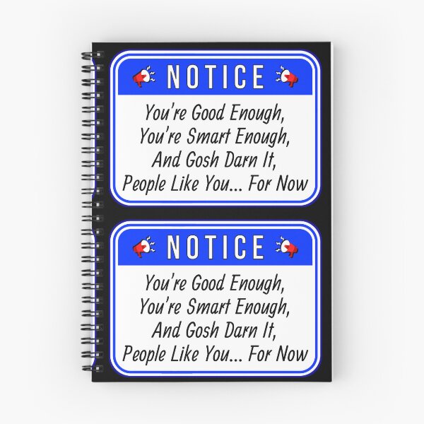 Item preview, NOTICE:  You're Good Enough, You're Smart Enough, And Gosh Darn It, People Like You... For Now - funny warning signs designed and sold by DesignsFromTW-S.