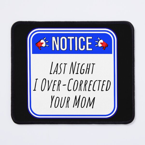 Item preview, NOTICE:  Last Night I Over-Corrected Your Mom - funny warning signs designed and sold by DesignsFromTW-S.