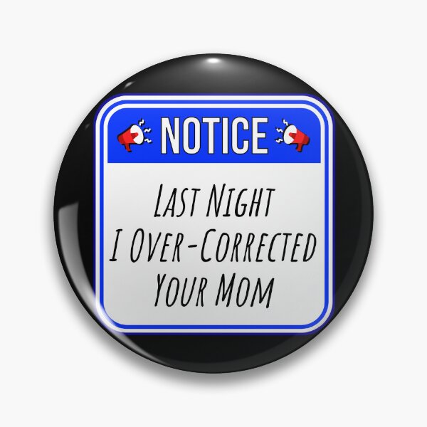 Item preview, NOTICE:  Last Night I Over-Corrected Your Mom - funny warning signs designed and sold by DesignsFromTW-S.