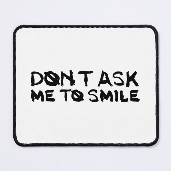Item preview, Don't ask me to smile designed and sold by Rayneeyday.