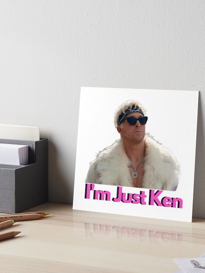 I'm Just Ken Poster for Sale by Rileyjoel2003