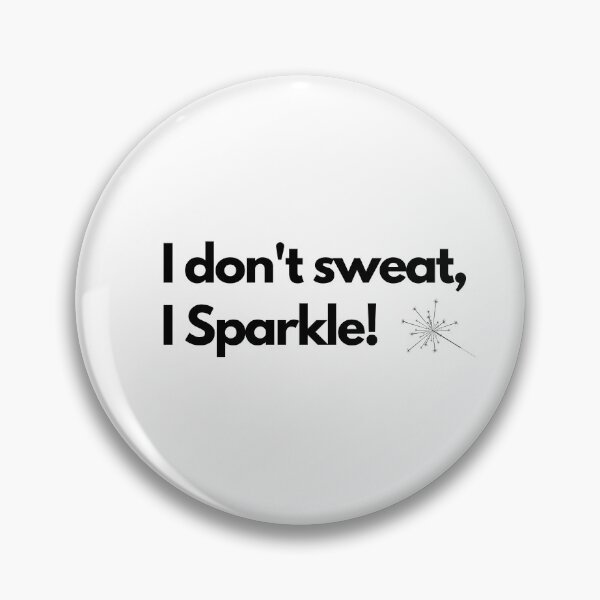 Item preview, I don't Sweat I Sparkle  designed and sold by Meg Mango.