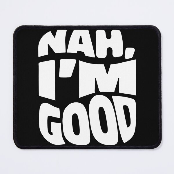 Item preview, Nah, I'm Good. designed and sold by SubtleSplit.