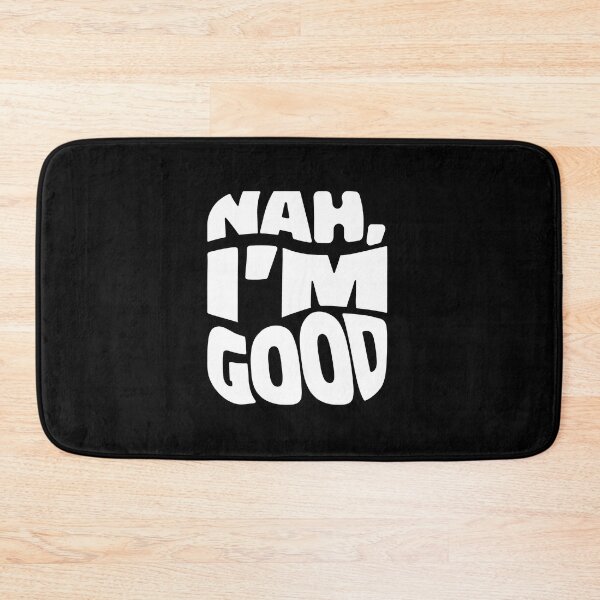 Item preview, Nah, I'm Good. designed and sold by SubtleSplit.