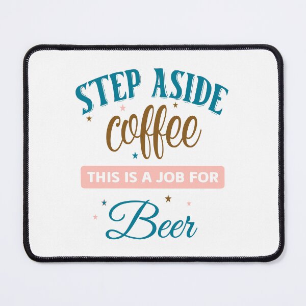 Item preview, Step Aside Coffee This a Job For Beer designed and sold by Twisted-Teeze.