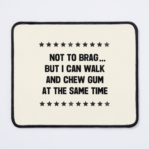 Item preview, Not To Brag But I Can Walk And Chew Gum At The Same Time designed and sold by FunnyFactDesign.