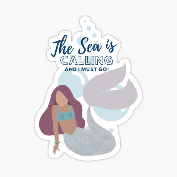 The Sea is Calling and I must Go! Sticker