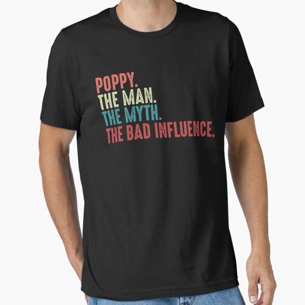Item preview, Poppy The Man The Myth The Legend The Bad Influence Funny Fathers Day gift for Grandpa designed and sold by DANIHARRISONS.