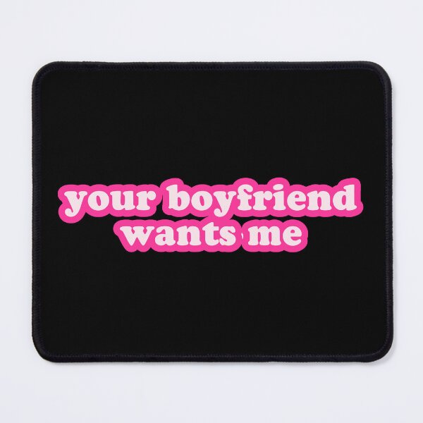 Item preview, Your Boyfriend Wants Me designed and sold by flippinsg.