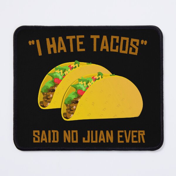 Item preview, I Hate Tacos Said No Juan Ever Funny Mexican designed and sold by flippinsg.