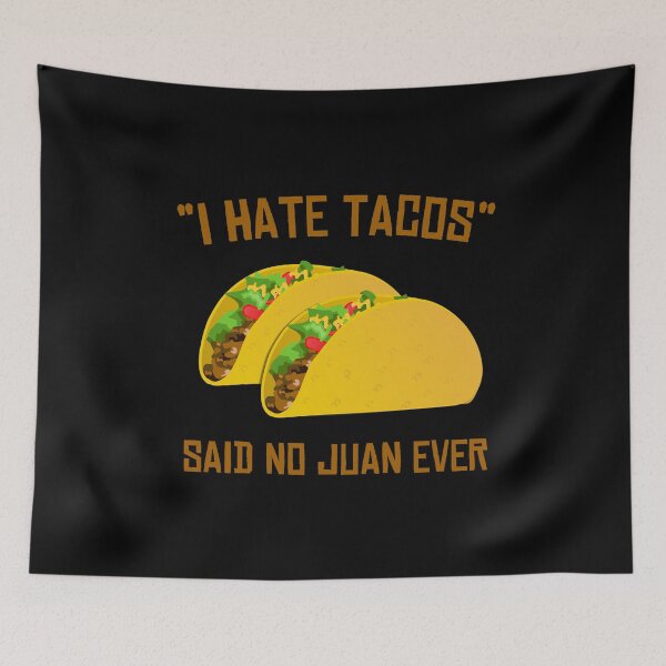 Item preview, I Hate Tacos Said No Juan Ever Funny Mexican designed and sold by flippinsg.