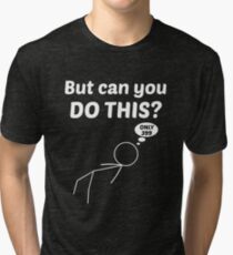 But can you do this meme Tri-blend T-Shirt