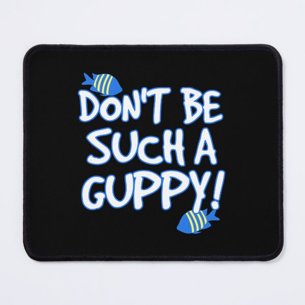 Item preview, Don't be such a guppy! 	 designed and sold by hchaxkzvl90.