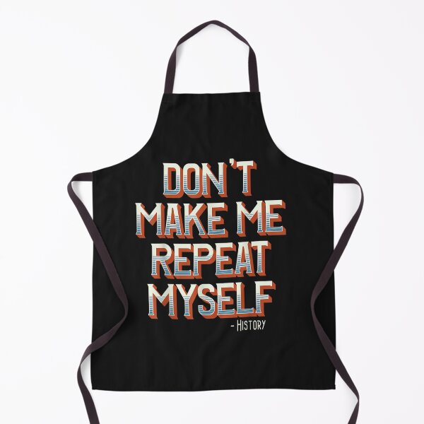 Item preview, Don't Make Me Repeat Myself History Teacher Social Studies designed and sold by ShawnaStrayer.