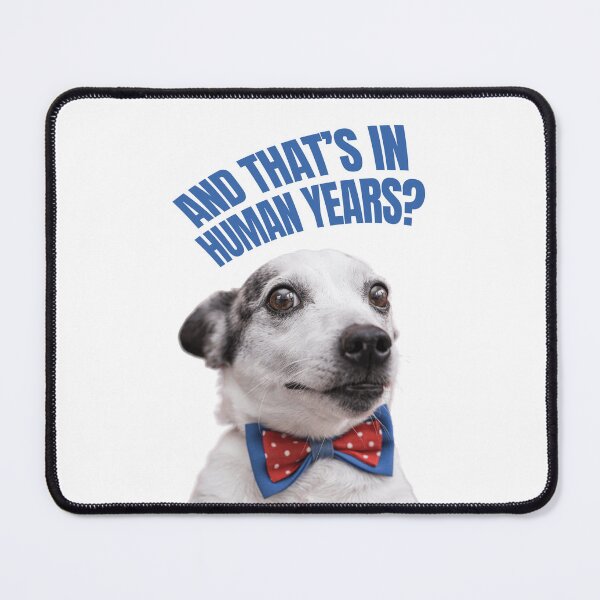 Item preview, And Thats in Human Years Dog Sarcasm designed and sold by chillaxcats.