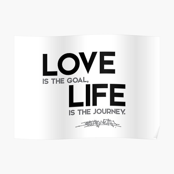 love, goal, life, journey - osho Poster