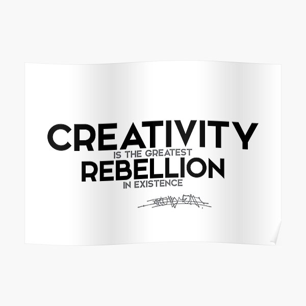 creativity is the greatest rebellion in existence - osho Poster