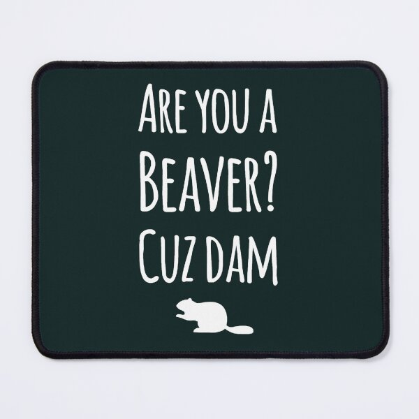 Item preview, Are you a beaver cuz dam  designed and sold by Hanahkoller.