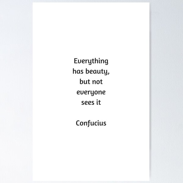Item preview, Confucius Quote - Everything has beauty but not everyone sees it designed and sold by Inspirationmotivation.