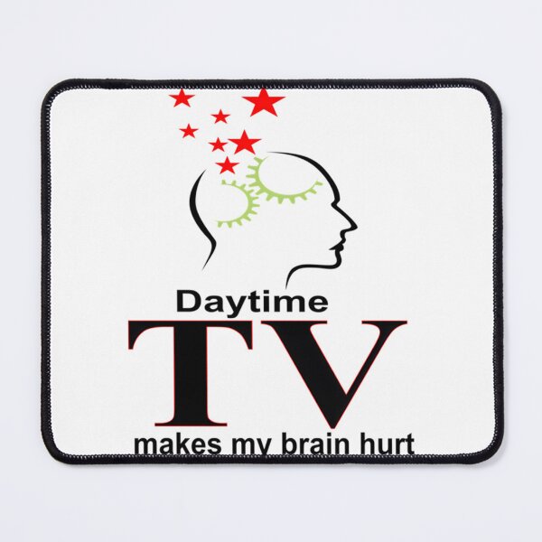 Item preview, Daytime TV Makes My Brain Hurt 	 		 designed and sold by iqhlpsuf27.